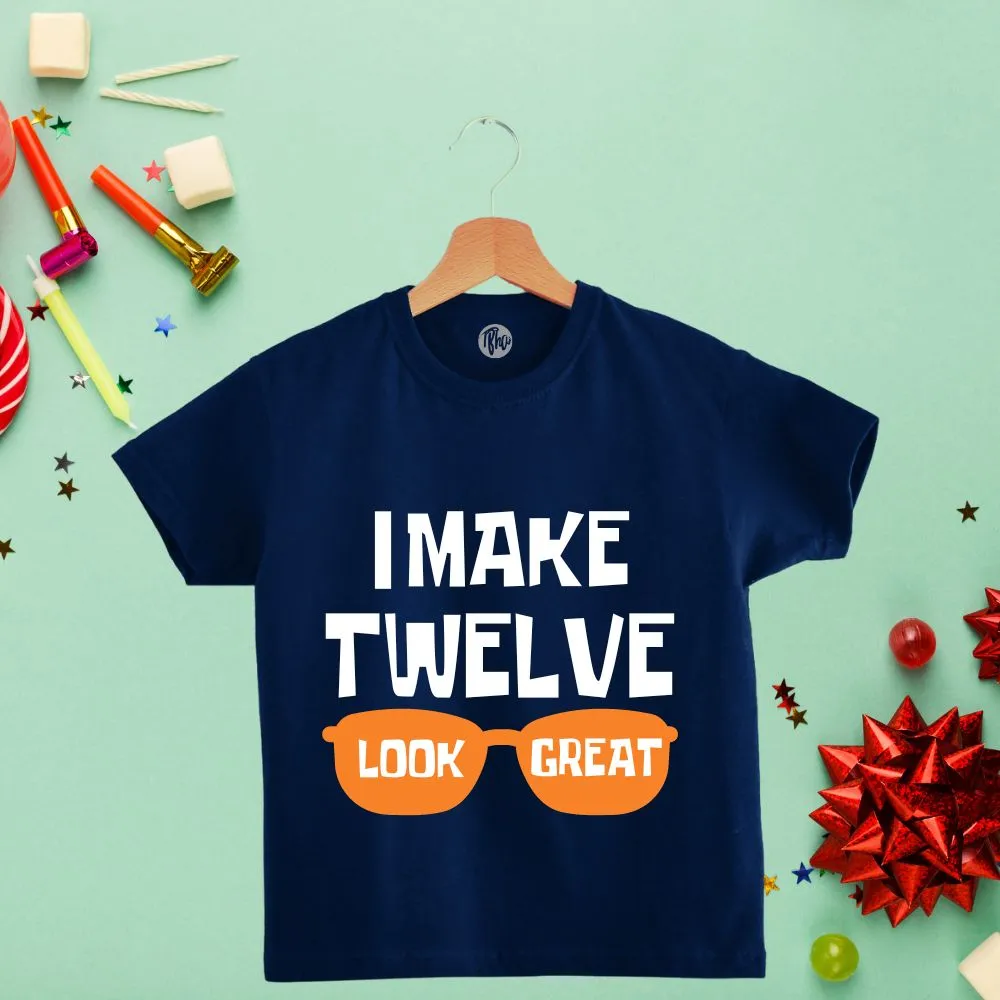 I make TWELVE look great | 12th Birthday T-Shirts